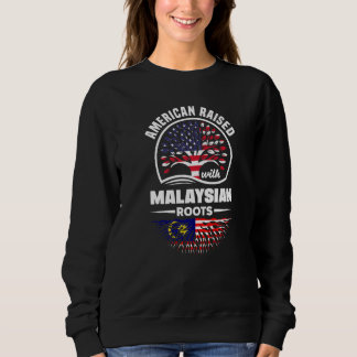 American Raised With Malaysian Roots Malaysia Mala Sweatshirt
