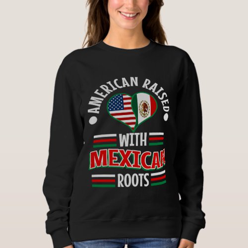 American raised with Mexican roots  2 Sweatshirt