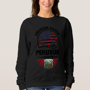American Raised With Peruvian Roots Peru Peruvian Sweatshirt