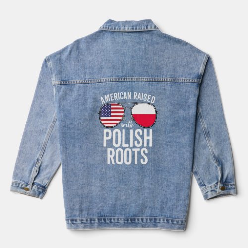 American Raised With Polish Roots Usa Poland Flag  Denim Jacket