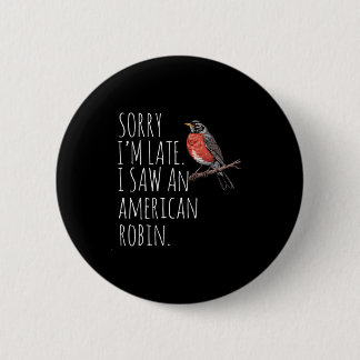 American Robin Bird Watching Lover Funny Sarcastic Button