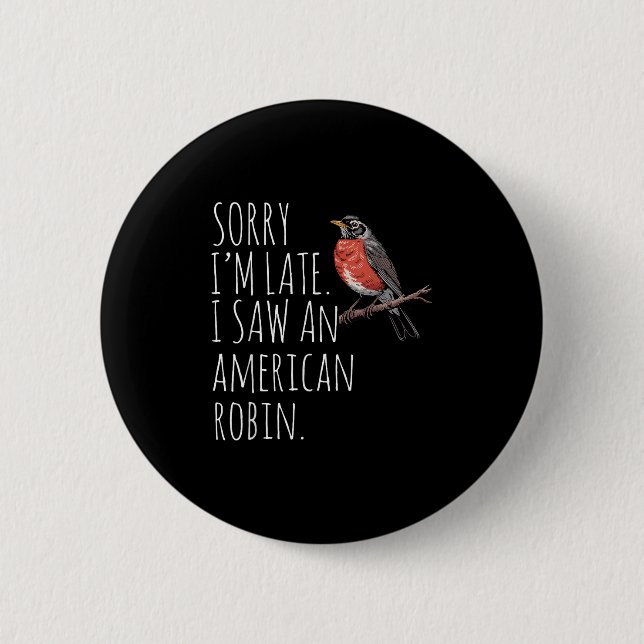 American Robin Bird Watching Lover Funny Sarcastic Button (Front)