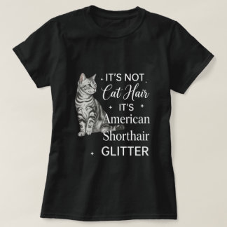 American Shorthair Cat Glitter Quote Art T-Shirt