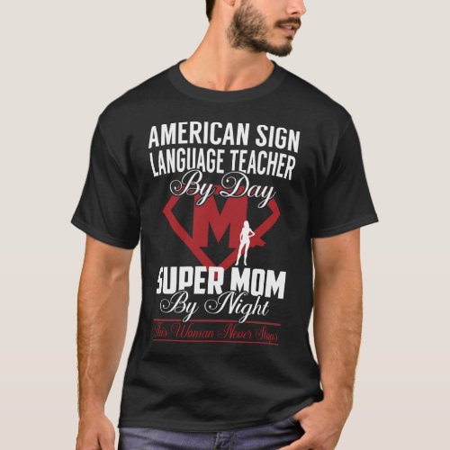 American Sign Language Teacher Super Mom Never Sto T_Shirt