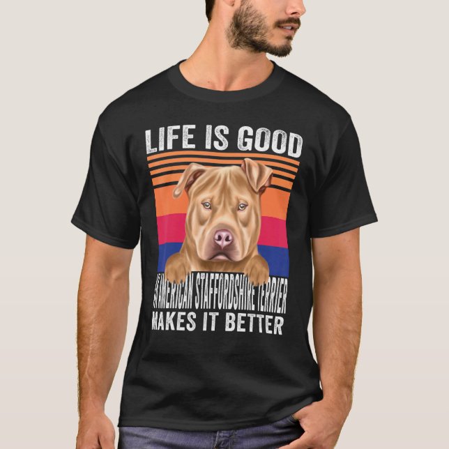 American Staffordshire Terriers Makes Your Life Go T-Shirt (Front)