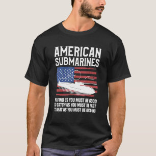 American Submarines To Find Us You Must Be Good To T-Shirt