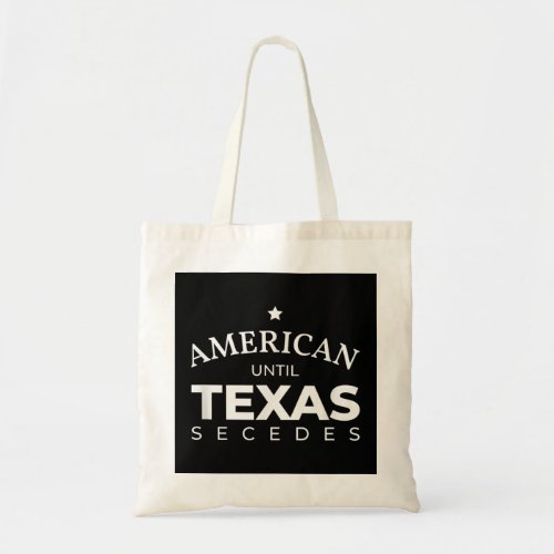 American until Texas secedes for Lone Star States  Tote Bag