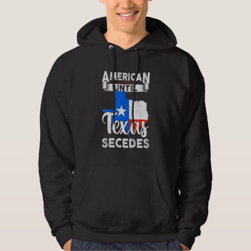 American Until Texas Secedes Usa Flag 4th Of July  Hoodie