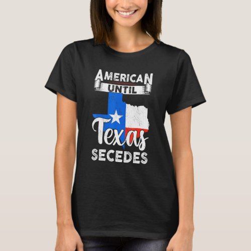 American Until Texas Secedes Usa Flag 4th Of July  T_Shirt