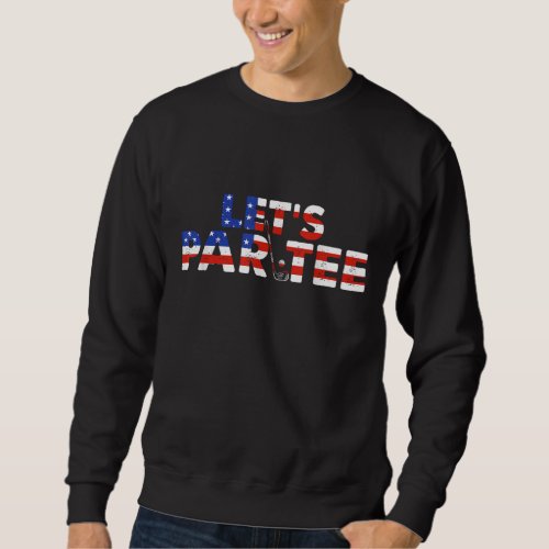 American USA Flag Lets Par Party Golf Funny 4th O Sweatshirt