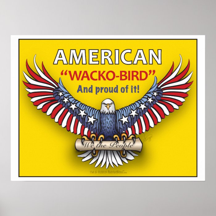 AMERICAN "WACKO BIRD" And proud of it Posters