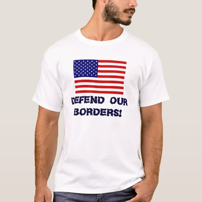 AmericanFlag, DEFEND OUR BORDERS! T-Shirt (Front)