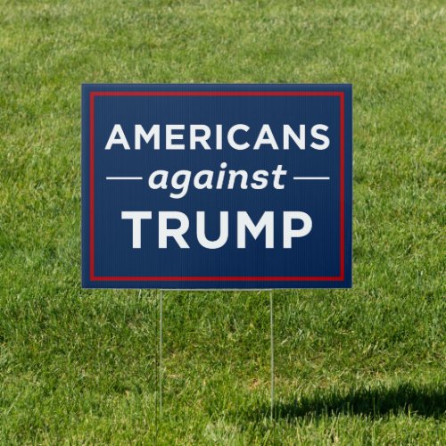 Americans Against Trump Anti_Trump Yard Sign