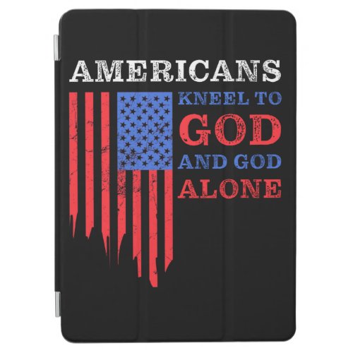 Americans Kneel to GOD and GOD Alone USA Christian iPad Air Cover