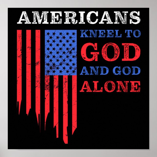 Americans Kneel to GOD and GOD Alone USA Christian Poster (Front)