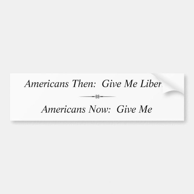 Americans Then:  Give Me Liberty ... Bumper Sticker (Front)
