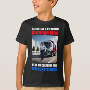 Americas Favorite Garbage Man Here To Clean_up The T-Shirt