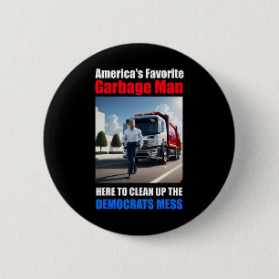Americas Favorite Garbyge Man Here To Clean_up The Button