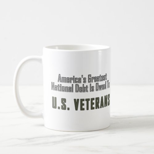 Americas Greatest National Debt Owed to Veterans Coffee Mug