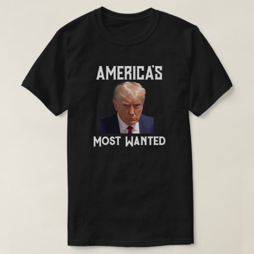 Americas Most Wanted Trump Mug Shot T_Shirt
