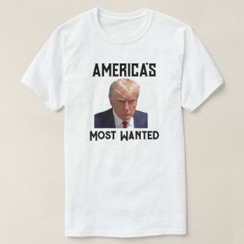 America's Most Wanted Trump Mug Shot T-shirt by ImGEEE at Zazzle