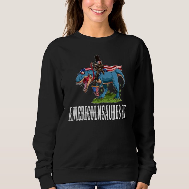 Americolnsaurus Rex America Rex Abraham Lincoln Sweatshirt (Front)