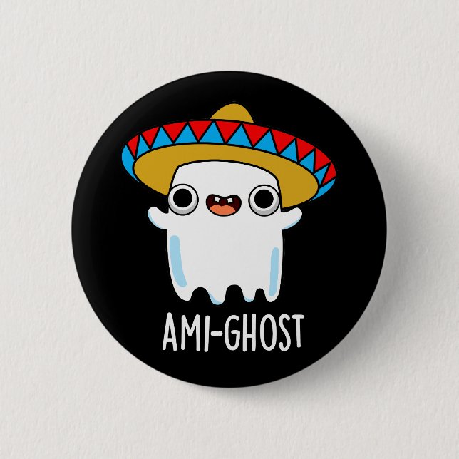 Ami-ghost Funny Mexican Ghost Pun Dark BG Button (Front)