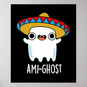 Ami-ghost Funny Mexican Ghost Pun Dark BG Poster