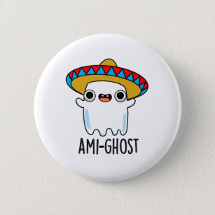 Ami-gost Funny Mexican Amigo Ghost Pun Button