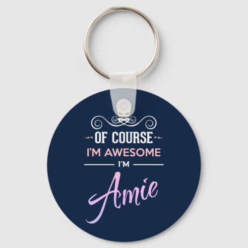 Amie Of Course Im Awesome Name Keychain