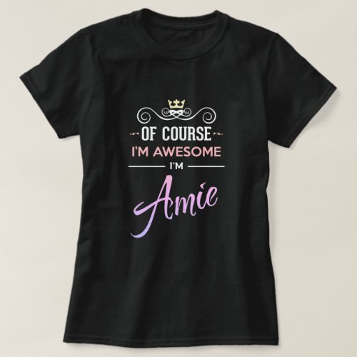 Amie Of Course Im Awesome Name T_Shirt