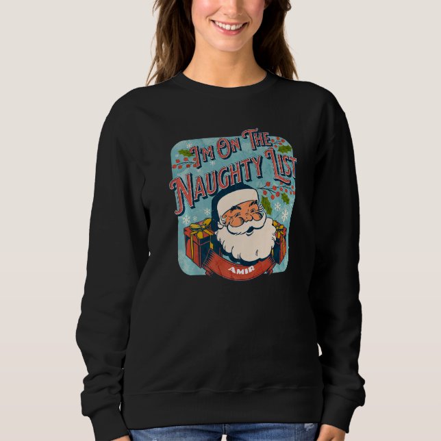 Amir Christmas Naughty List  Santa xmas holiday re Sweatshirt (Front)