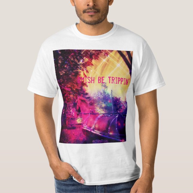 Amish Be Trippin' T-Shirt (Front)