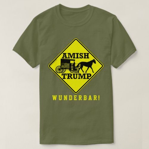 Amish For Trump Political Buggy Sign Wunderbar T_Shirt