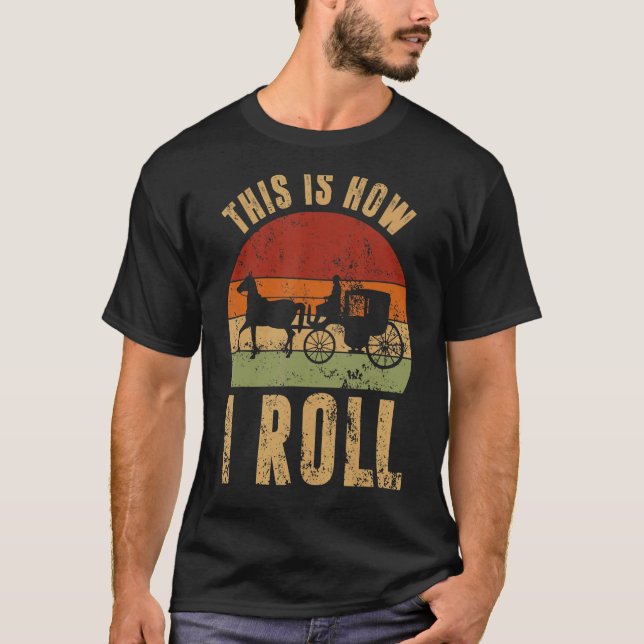 Amish Horse & Buggy This Is How I Roll Lancaster P T-Shirt (Front)