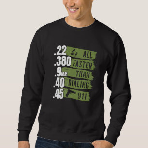 Ammo I 22 380 9mm 40 45 All Faster Than Dialing 91 Sweatshirt