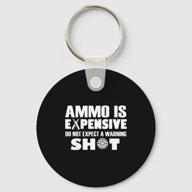 Ammo Is Expensive Don't Expect A Warning Shot  Keychain (Front)