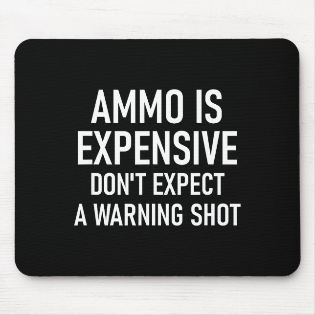 Ammo Is Expensive, Funny, Jokes, Sarcastic Sayings Mouse Pad (Front)