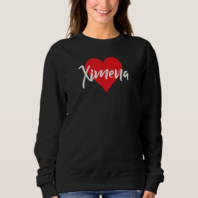 Amo A Ximena Primer Nombre Yo Corazón Sweatshirt (Front)
