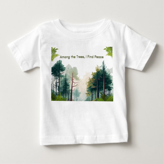 Among the trees,I find the peace Baby T-Shirt (Front)