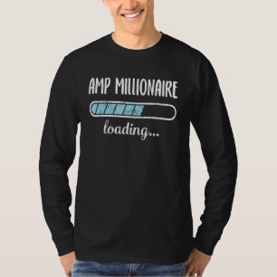 Amp Millionaire Loading Family Friends Humor Trend T-Shirt