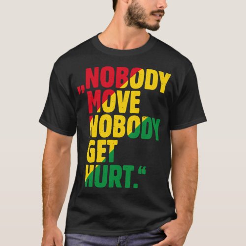 ampquotNOBODY MOVE NOBODY GET HURTampquot C T_Shirt