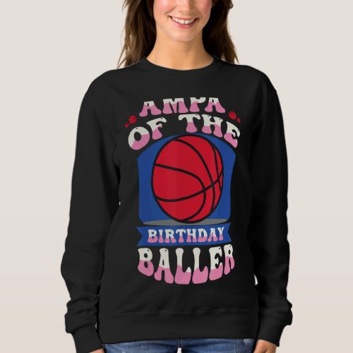 Ampa Of The Birthday Baller Basketball Theme Bday  Sweatshirt