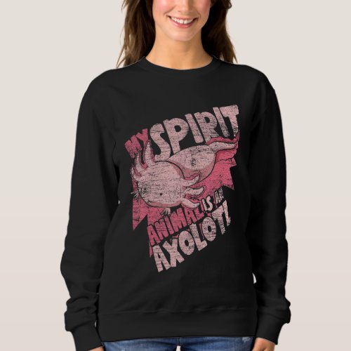 Amphibian My Spirit Animal Is An Axolotl  Axolotl  Sweatshirt