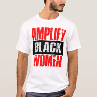 Amplify Black Woman  T-Shirt