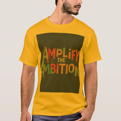 Amplify the Ambition T_Shirt