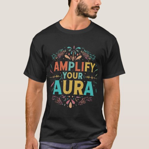 Amplify Your Aura T_Shirt