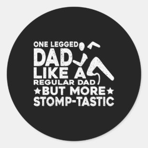 Ampu One Legged Dad More Stomp-Tastic Leg Prosthet Classic Round Sticker