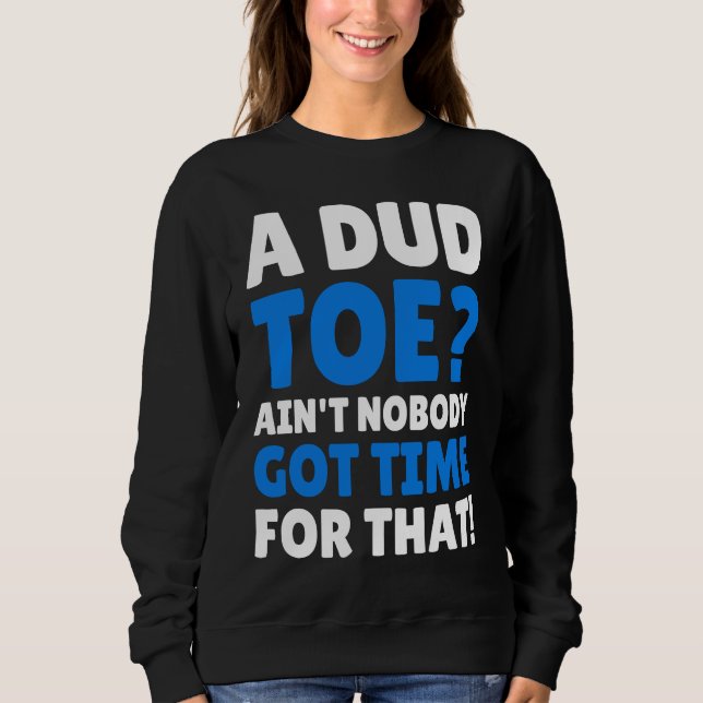 Amputated Toes   Dud Toe Sweatshirt (Front)