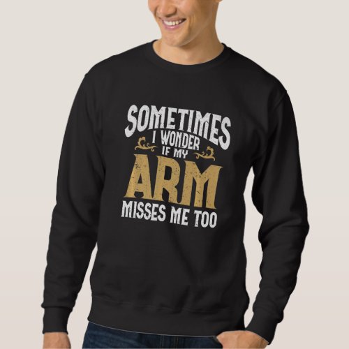Amputation Arm Amputee Humor Arm Amputee Premium Sweatshirt